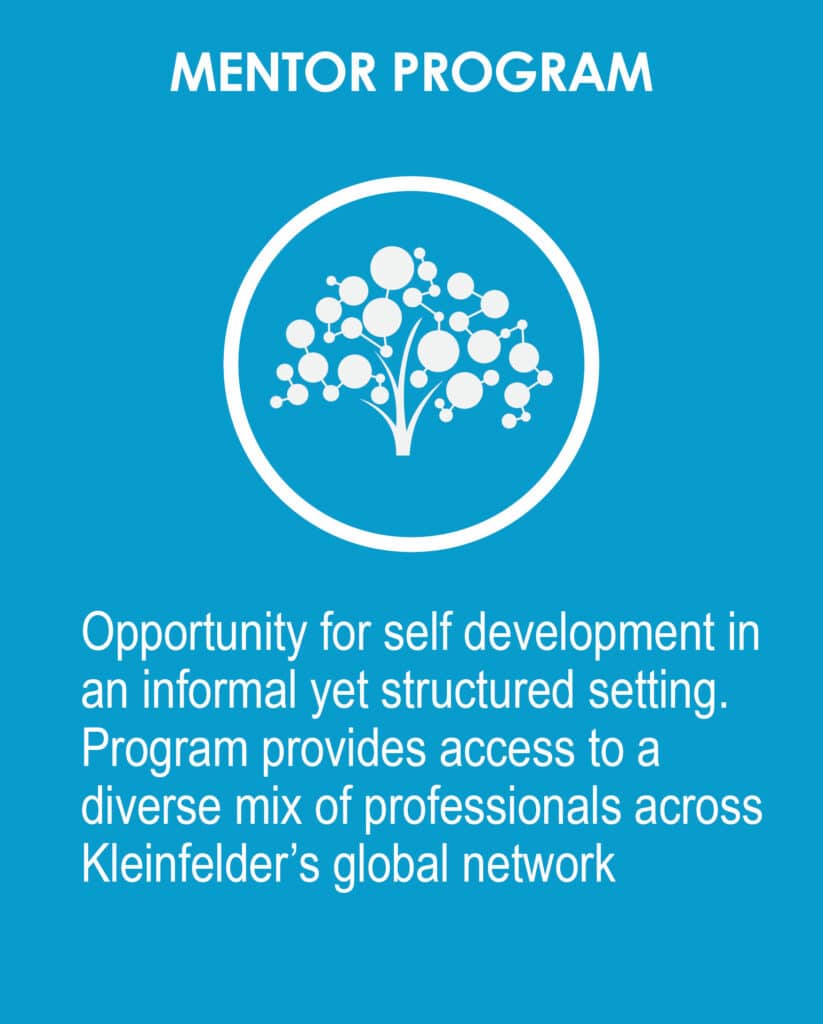 Mentoring Program Opportunity for self-development in an informal yet structured setting. Program provides access to a diverse mix of professionals across Kleinfelder's global network.